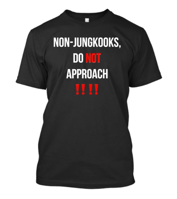 Non Jungkooks Do Not Approach Bold Warning Statement With Exclamation Marks T-Shirt