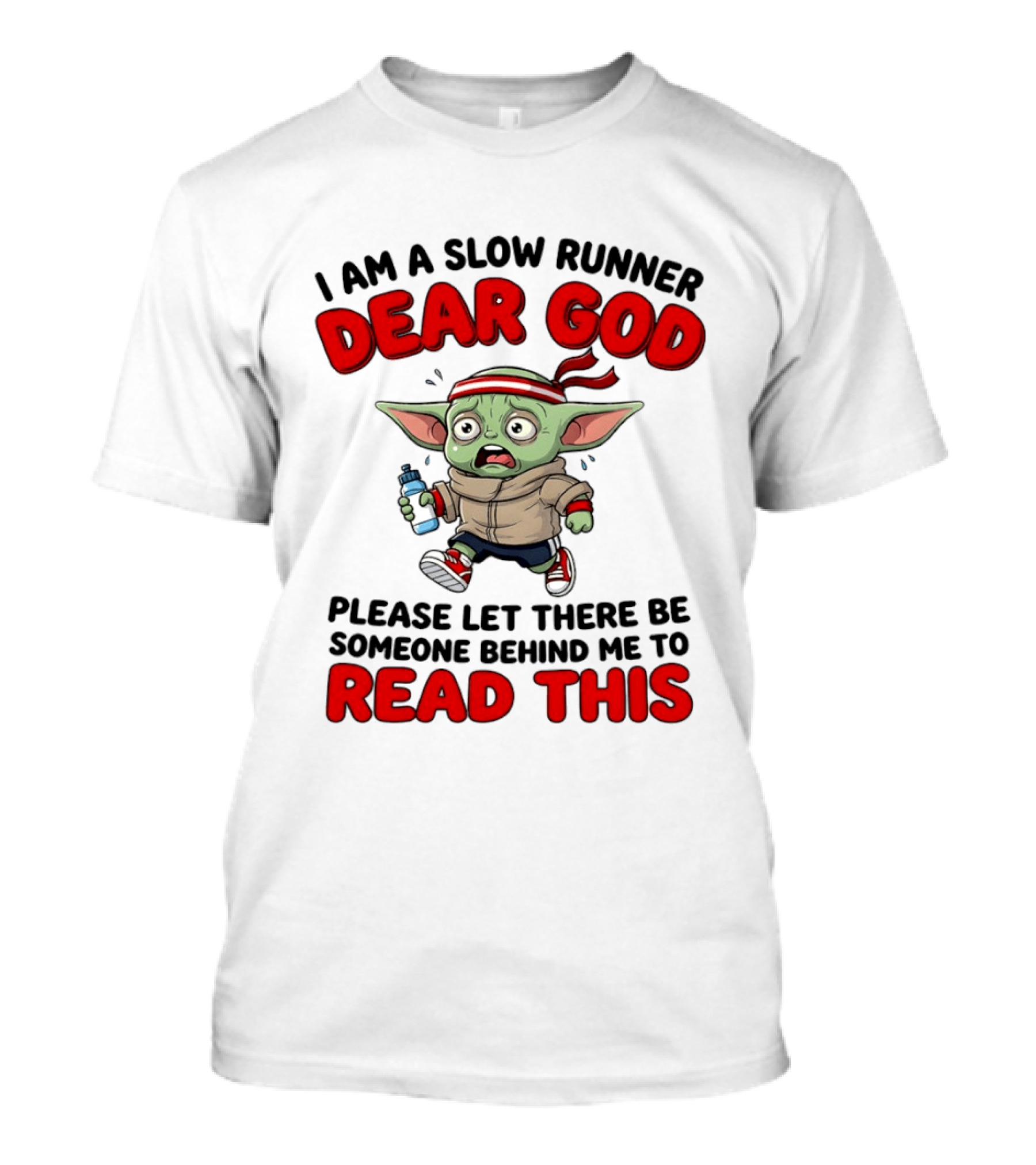 I Am A Slow Runner Dear God Please Let There Be Someone Behind Me To Read This Baby Yoda T-Shirt