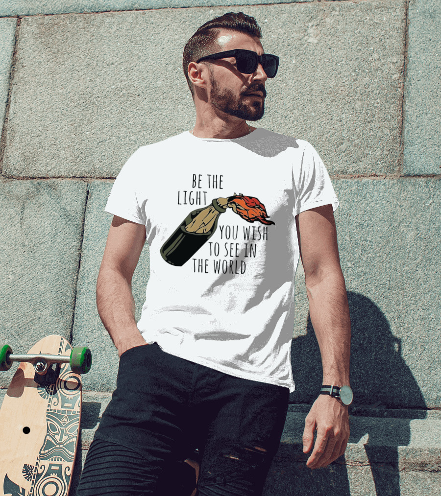 Be The Light You Wish To See In The World Molotov Cocktail T-Shirt
