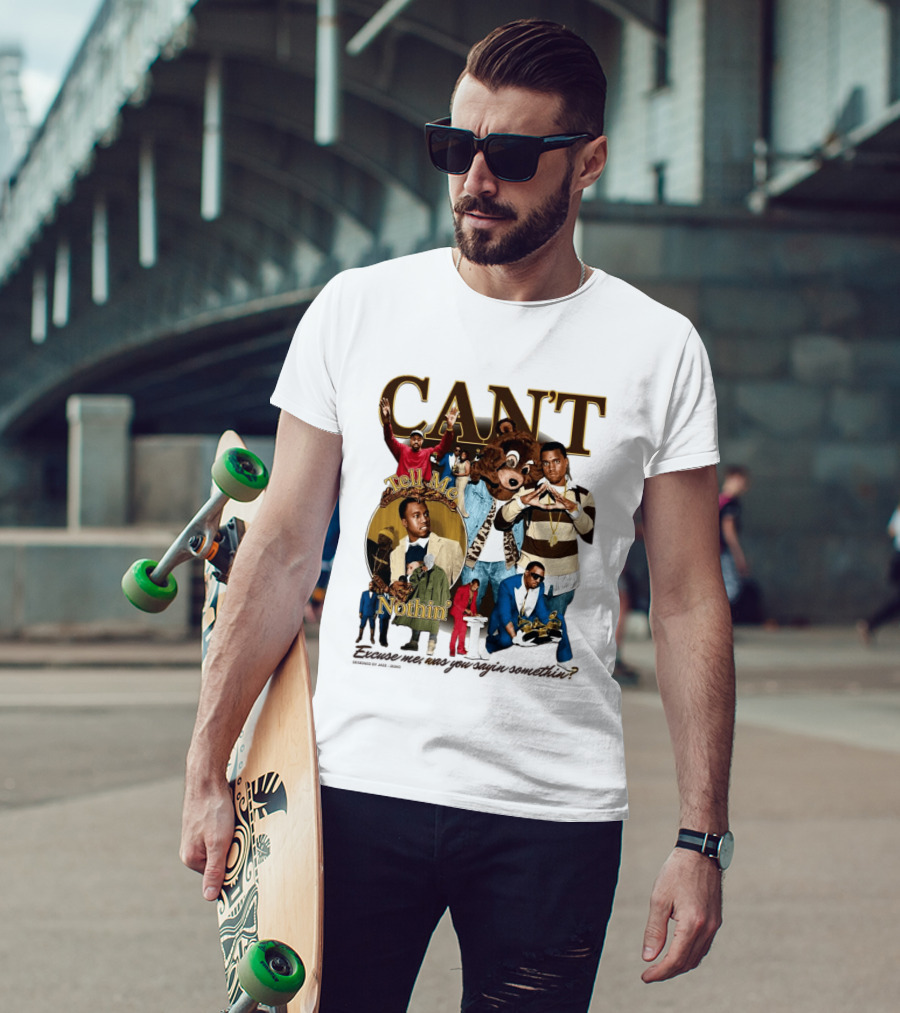 CAN'T Tell Me Nothin T-Shirt