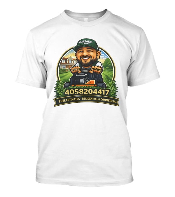Hurtado Lawns Nico Nanis Free Estimates Residential Commercial 4058204417 T-Shirt