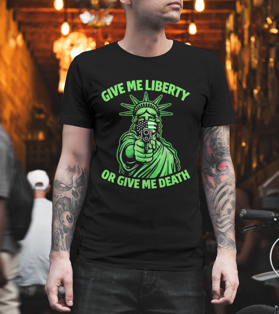 Give Me Liberty Or Give Me Death Statue Of Liberty Holding Gun T-Shirt