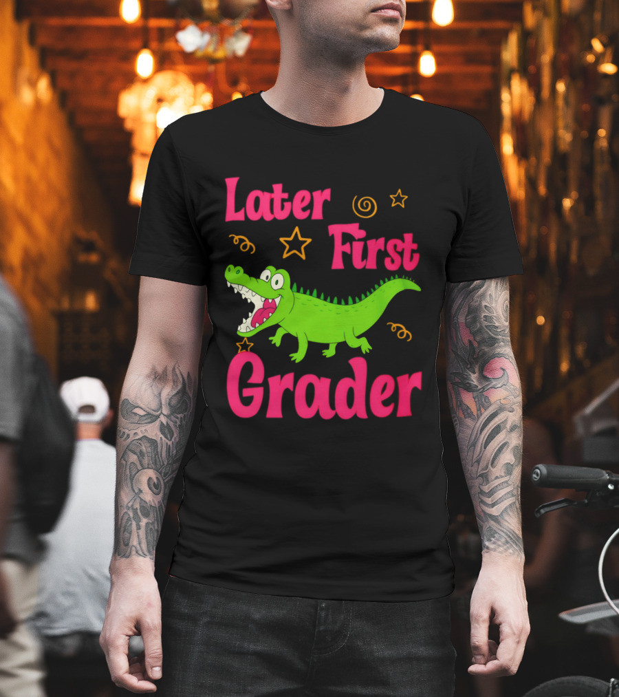 Later Gator First Grader Last Day Of School Teacher T-Shirt