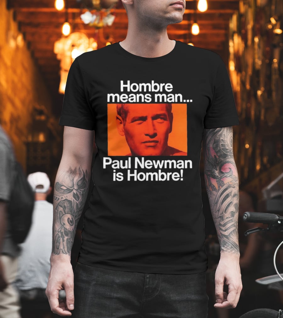 Hombre Means Man Paul Newman Is Hombre Iconic Movie Reference T-Shirt