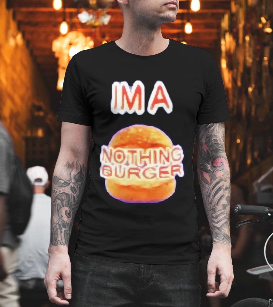 IMA Nothing Burger Funny Meme Phrase T-Shirt