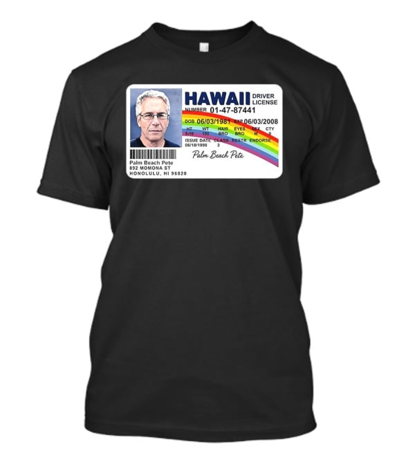 Palm Beach Pete Hawaii Driver License Sarcastic Jeffrey Epstein T-Shirt