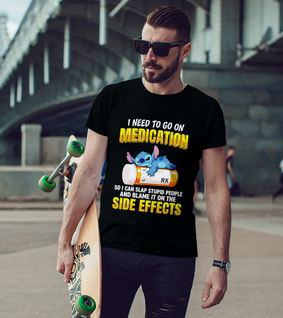 I Need To Go On Medication So I Can Slap Stupid People Side Effects With Stitch On RX Bottle T-Shirt