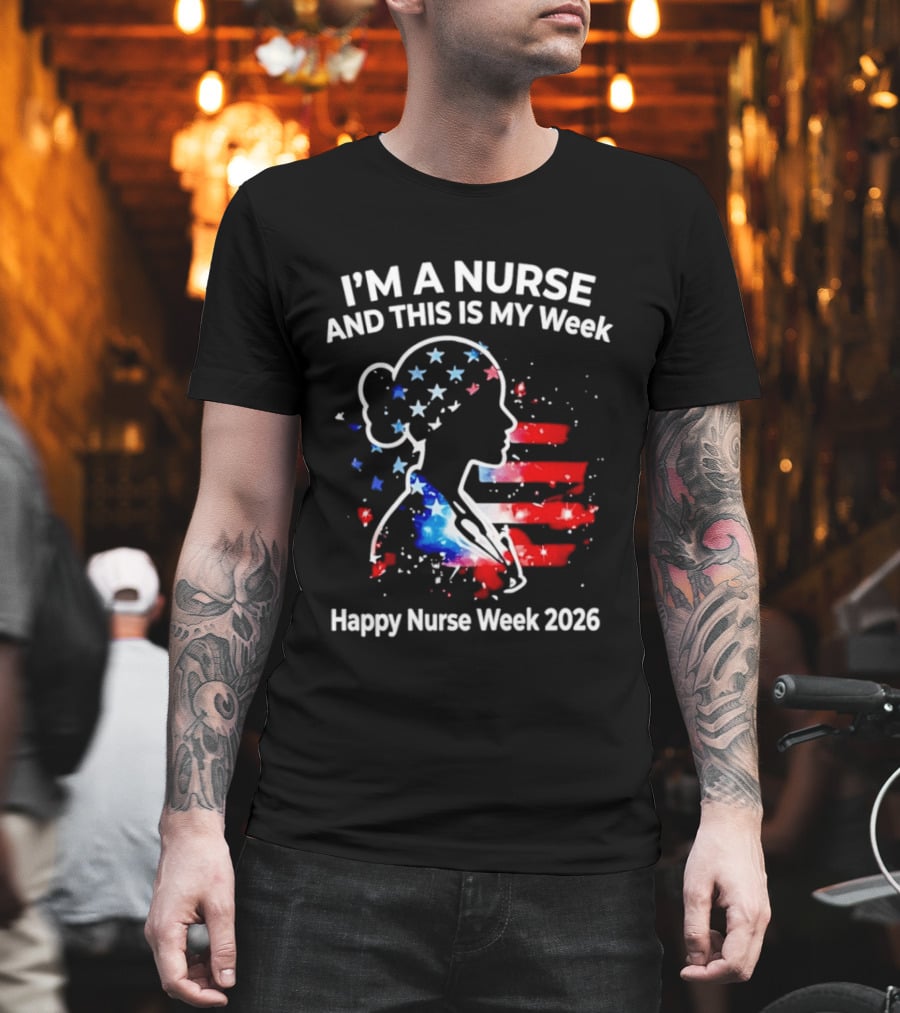 I'm A Nurse And This Is My Week Happy Nurse Week 2026 USA Flag T-Shirt