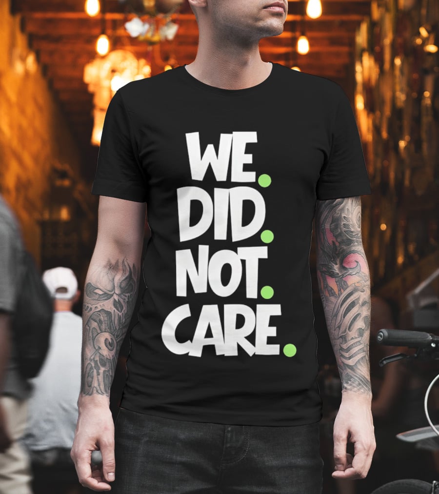 We Did Not Care Mike Macdonald Seattle Seahawks Football Fans T-Shirt