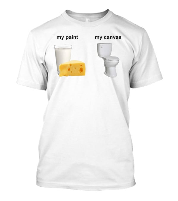 Milk Cheese Toilet My Paint My T-Shirt