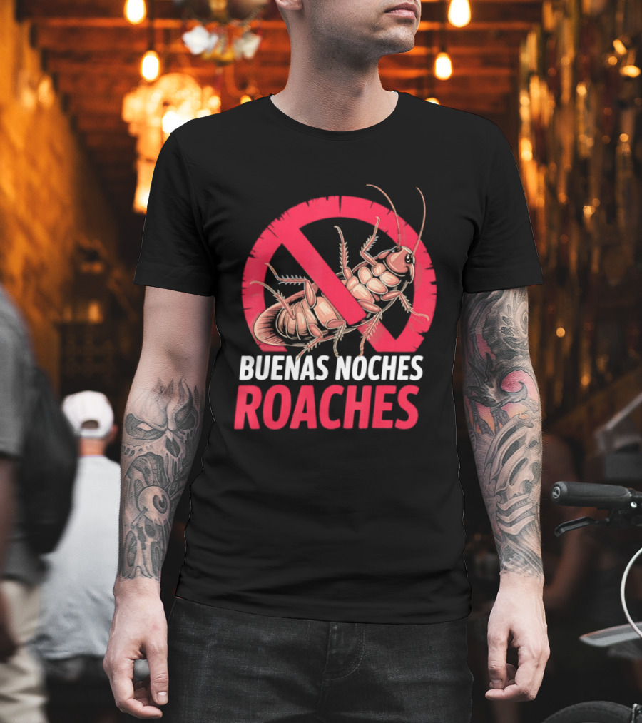 Buenas Noches Roaches Anti Bug Humor Bilingual Pest Control T-Shirt
