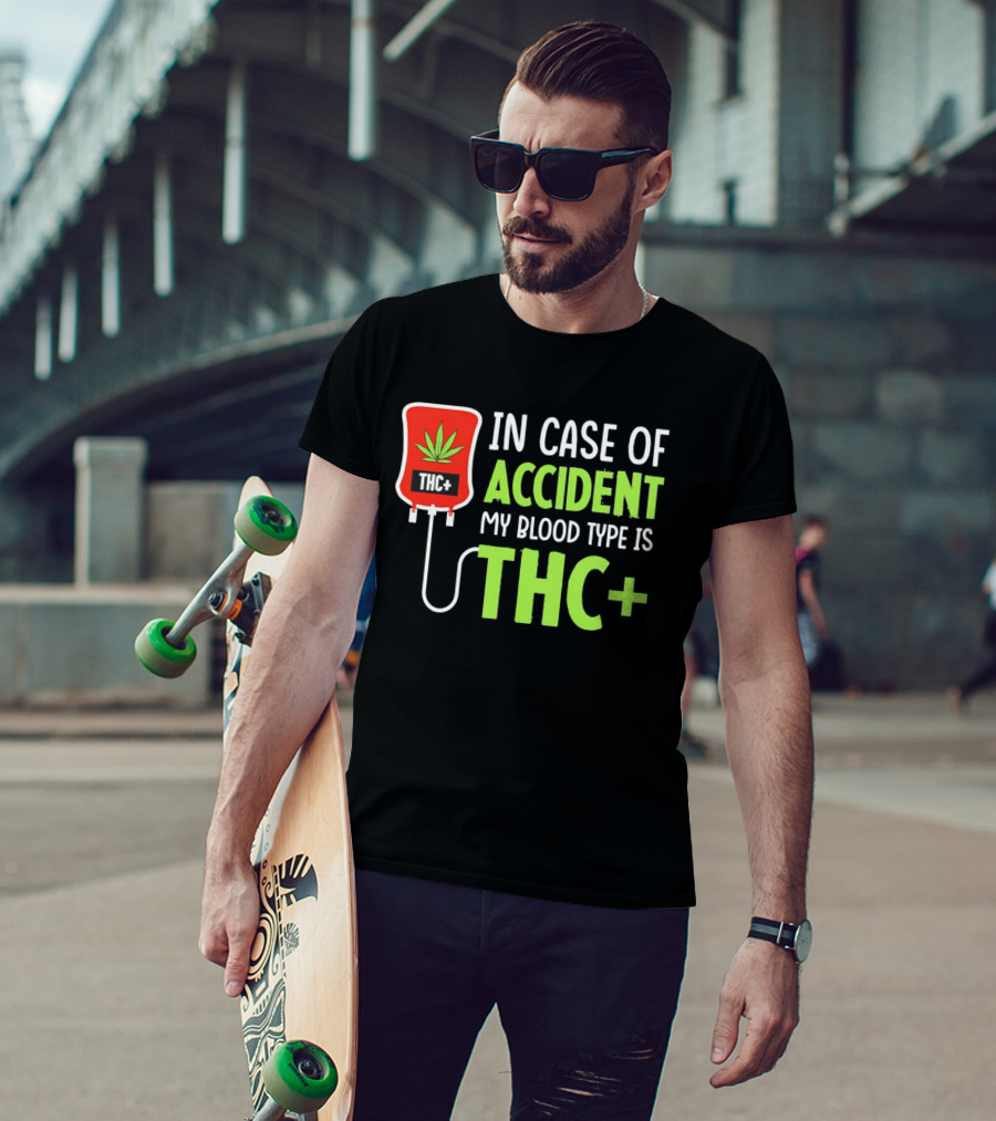 In Case Of Accident My Blood Type Is THC T-Shirt