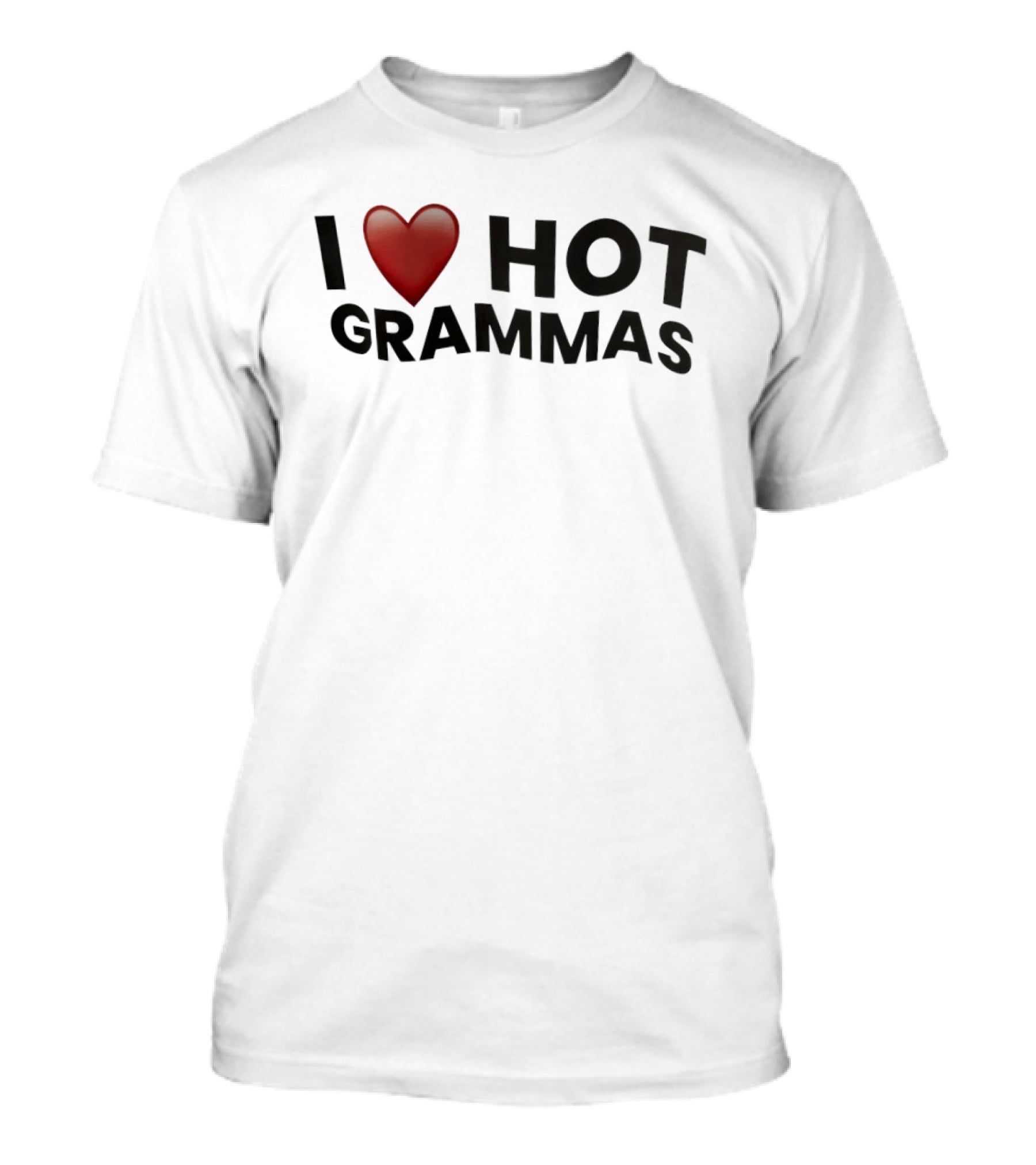 I Love Hot Grammas T-Shirt