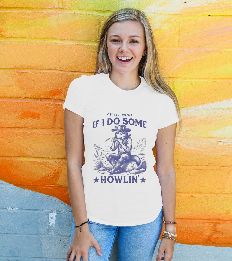 Y'all Mind If I Do Some Howlin Cowboy Scene T-Shirt
