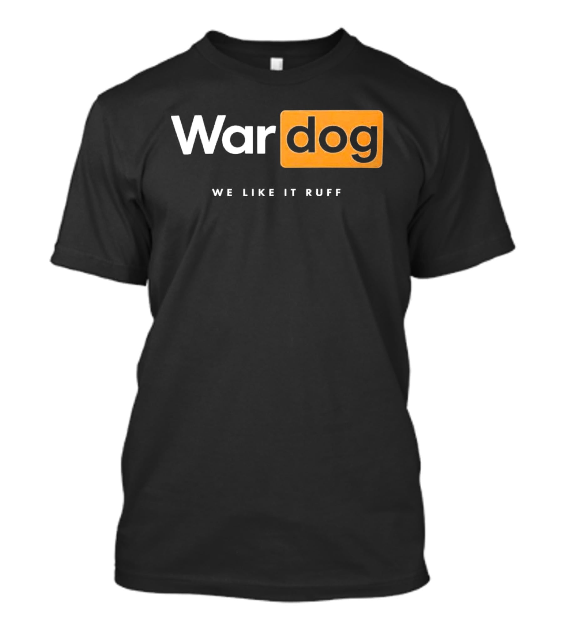 War Dog We Like It Ruff Rugged Canine T-Shirt