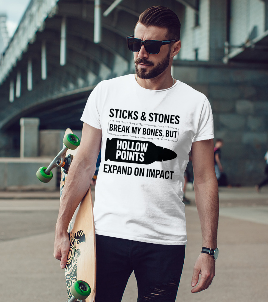 Sticks And Stones Break My Bones Hollow Points Expand On Impact T-Shirt
