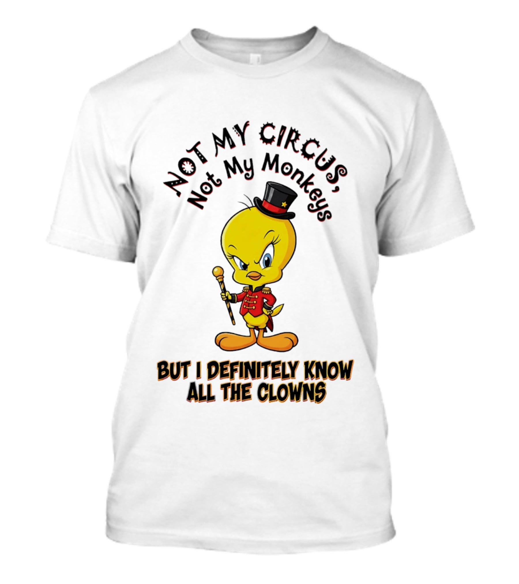 Tweety Not My Circus Not My Monkeys But I Definitely Know All The Clowns T-Shirt