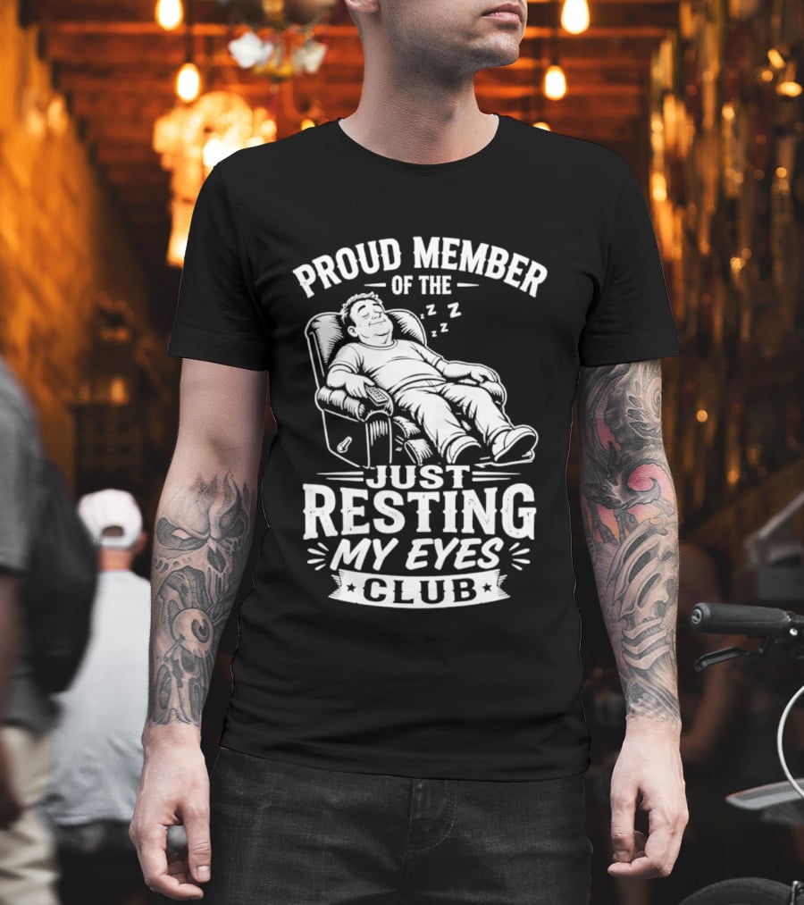 Proud Member Of The Just Resting My Eyes Club Dad Recliner Chair Sleeping T-Shirt