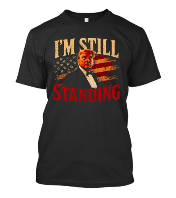 I'm Still Standing Trump American Flag T-Shirt