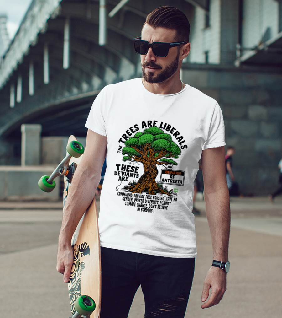 The Trees Are Liberals Beware Of Antifascism Diversity Accept Change Not Delete In Progress T-Shirt