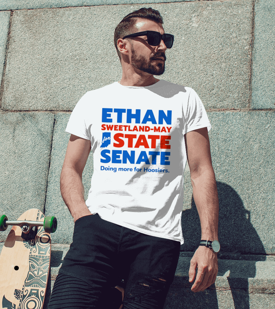 Ethan Sweetland May For State Senate Doing More For Hoosiers T-Shirt