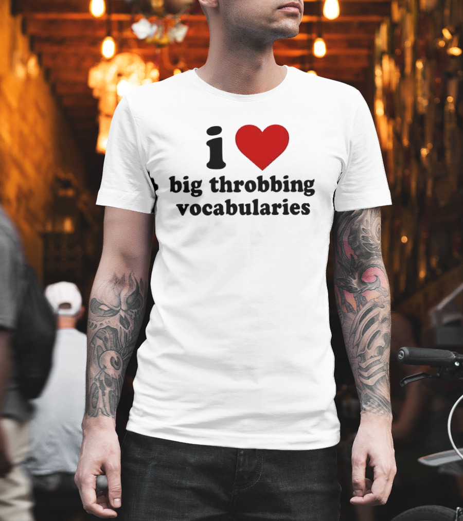 I Love Big Throbbing Vocabularies Red Heart Bold Text Black Font T-Shirt