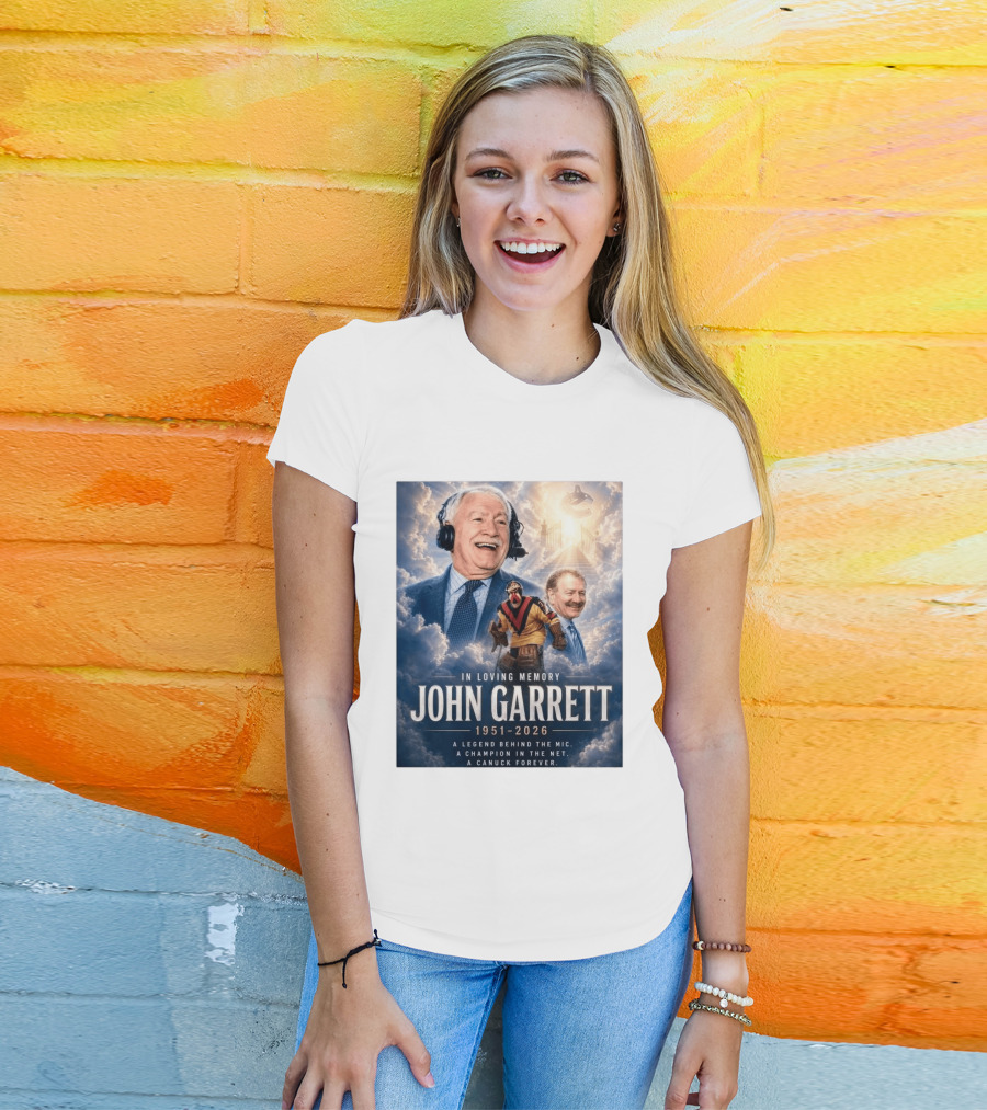 In Loving Memory John Garrett 1951 2026 A Champion In The Net Canuck Forever T-Shirt