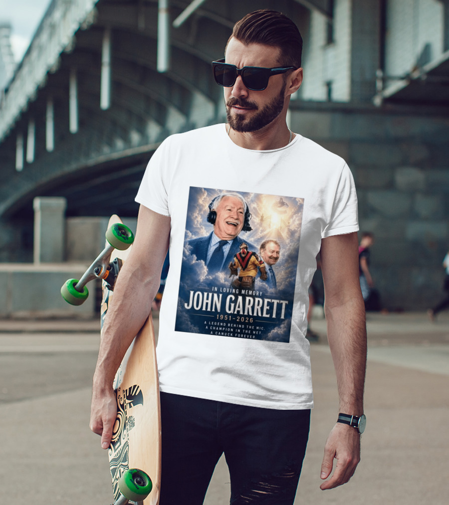 In Loving Memory John Garrett 1951 2026 A Champion In The Net Canuck Forever T-Shirt