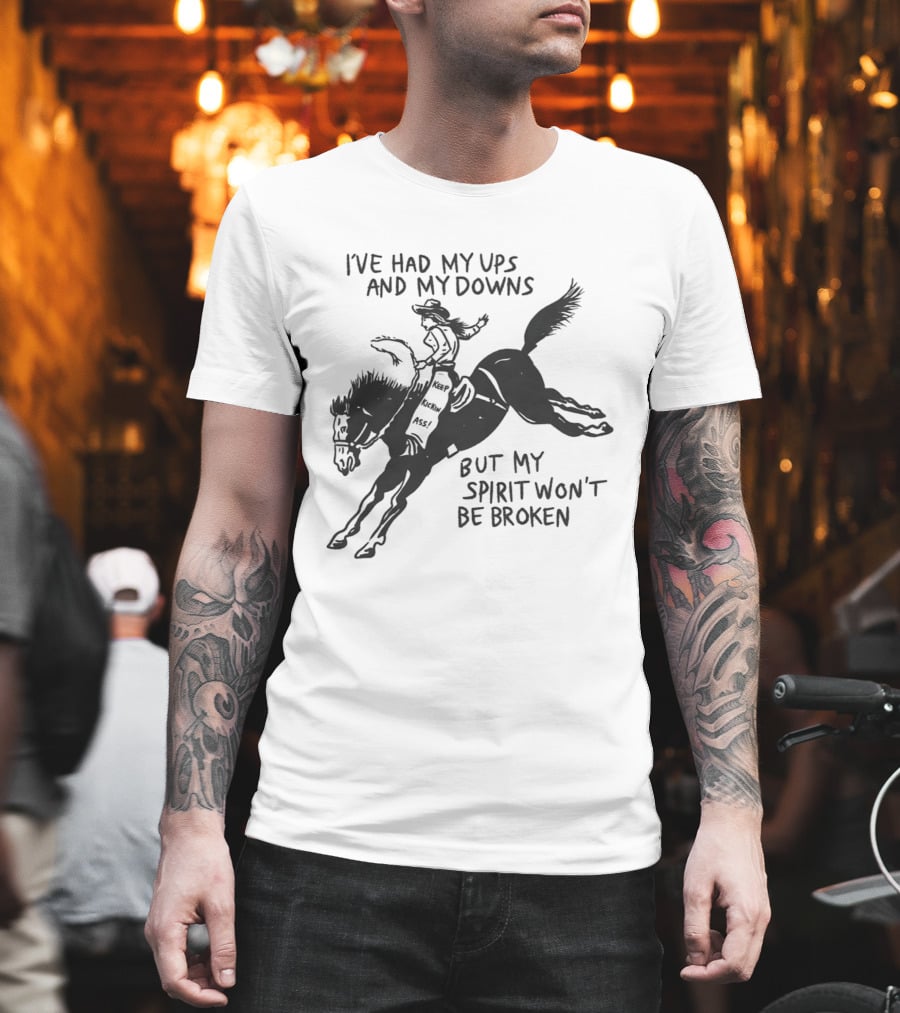 I've Had My Ups And Downs But My Spirit Won't Be Broken Cowgirl Riding Horse T-Shirt