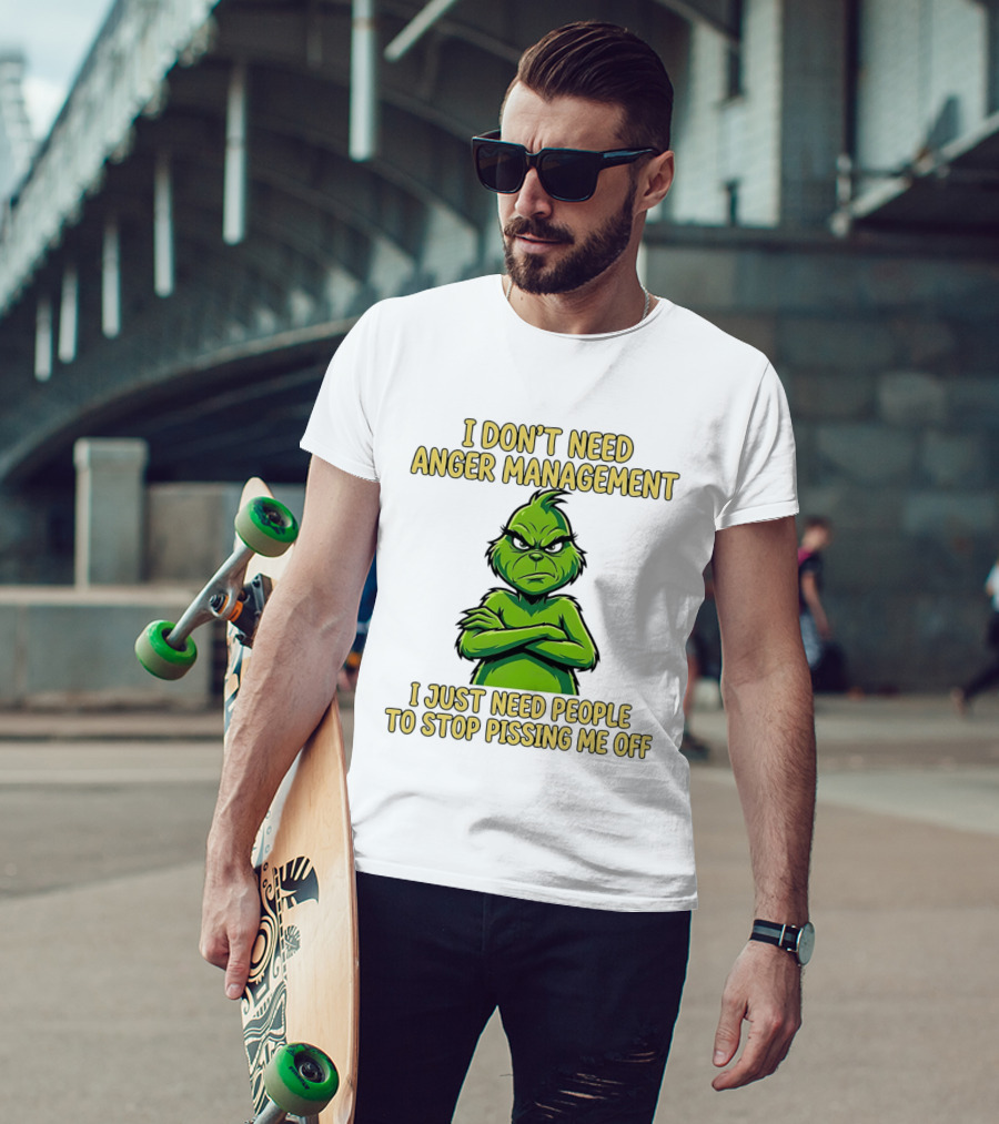Grinch I Don't Need Anger Management I Just Need People To Stop Pissing Me Off T-Shirt