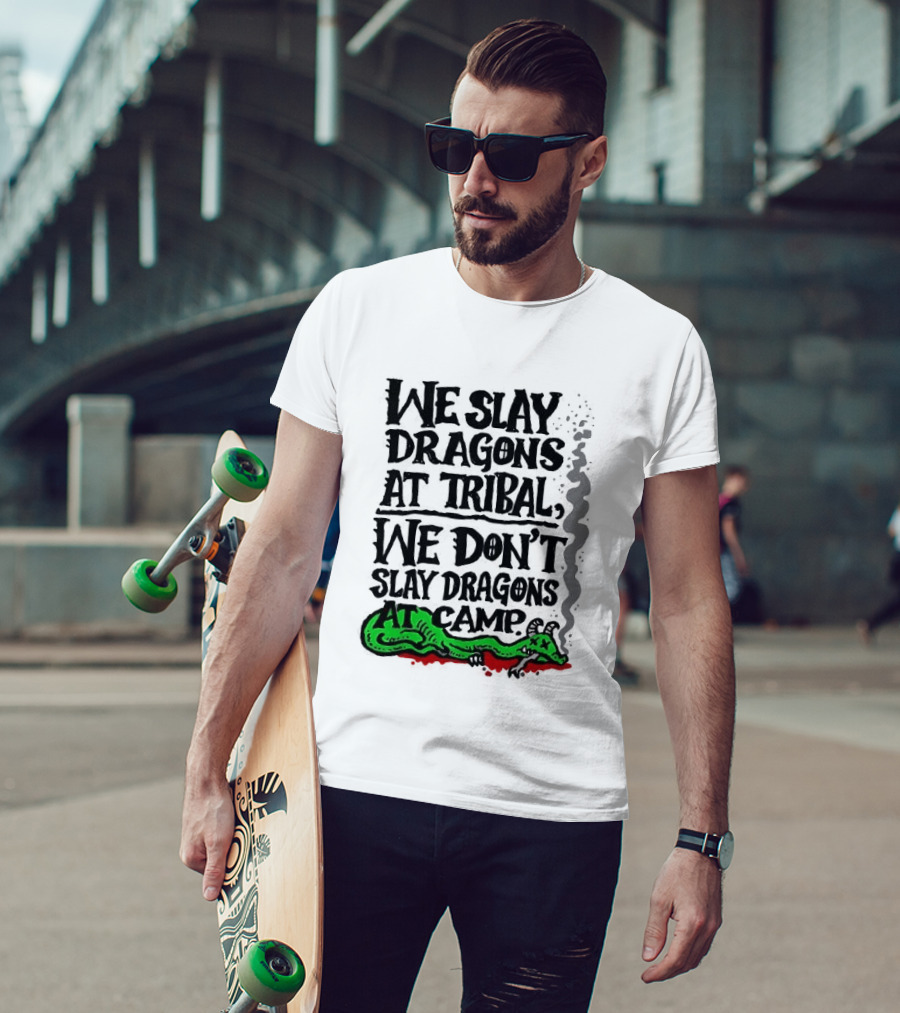 We Slay Dragons At Tribal We Don't Slay Dragons At Camp Green Dragon T-Shirt