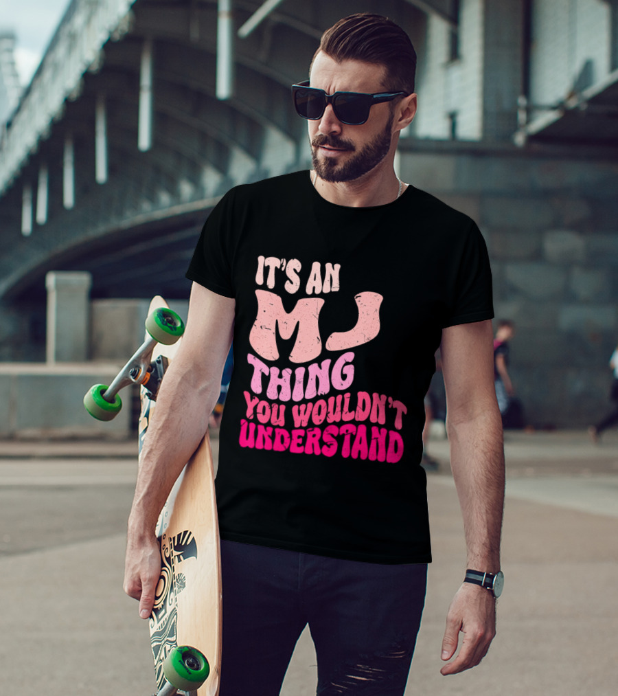 It's An MJ Thing You Wouldn't Understand Groovy Girls T-Shirt