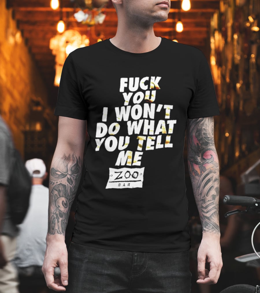 F You I Won't Do What You Tell Me Zoo Bar T-Shirt