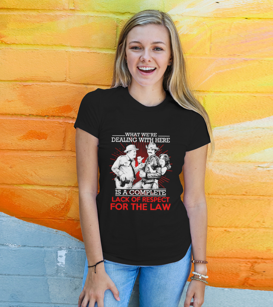 Smokey And The Bandit What We're Dealing With Here Is A Complete Lack Of Respect For The Law T-Shirt