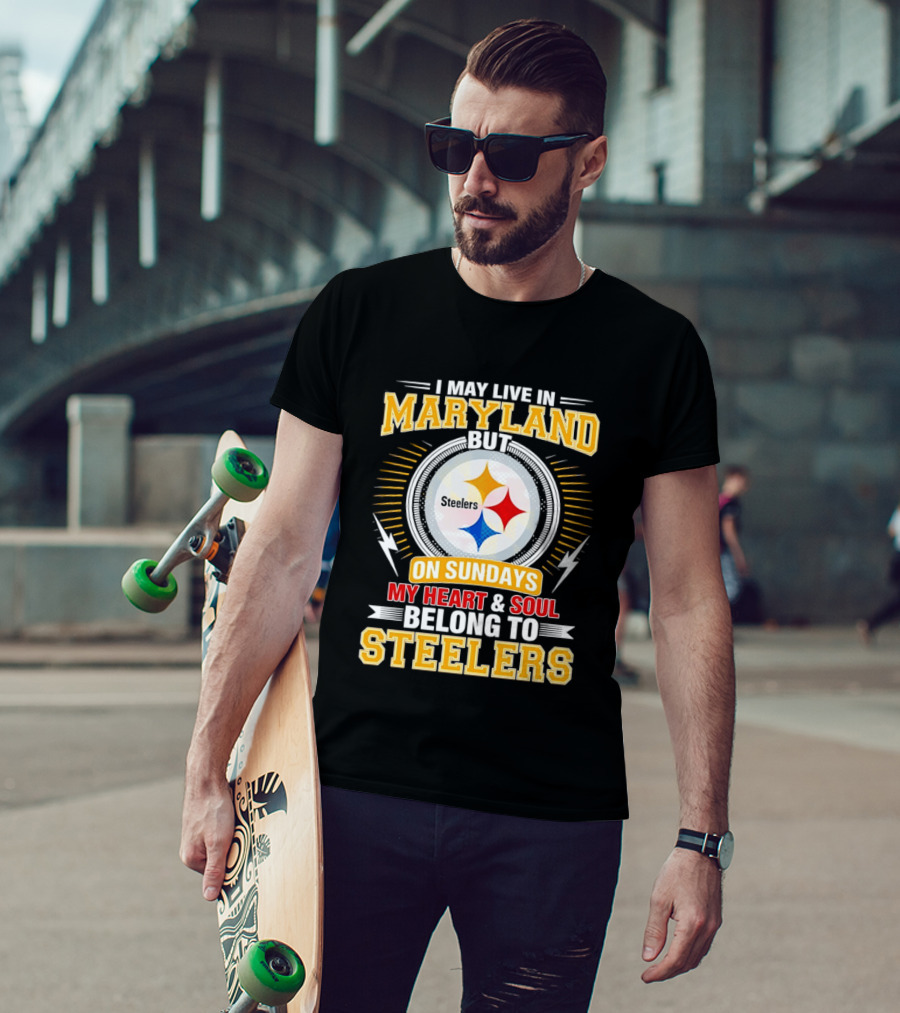 I May Live In Maryland But On Sundays My Heart And Soul Belong To Steelers T-Shirt