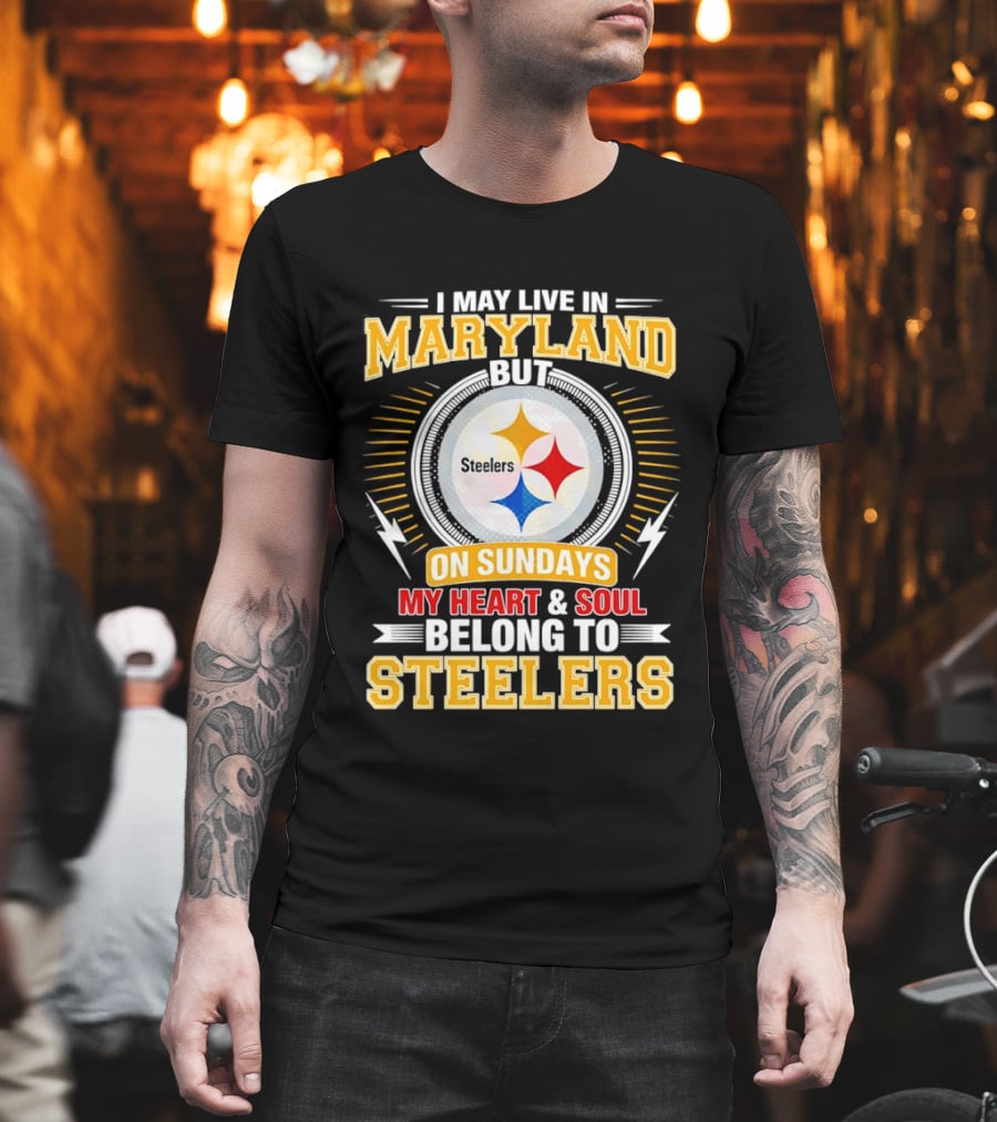 I May Live In Maryland But On Sundays My Heart And Soul Belong To Steelers T-Shirt