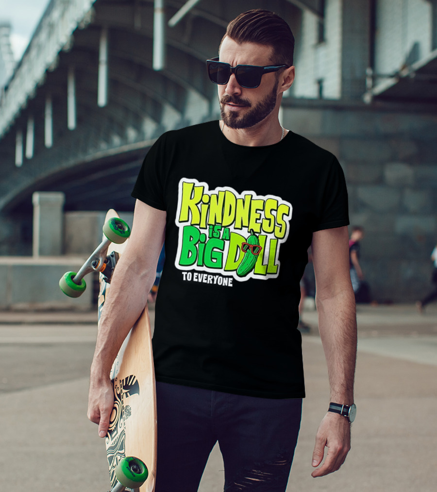 Kindness Is A Big Dill Pickle With Sunglasses T-Shirt