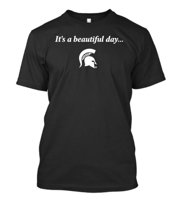 Michigan State Spartans It's A Beautiful Day T-Shirt