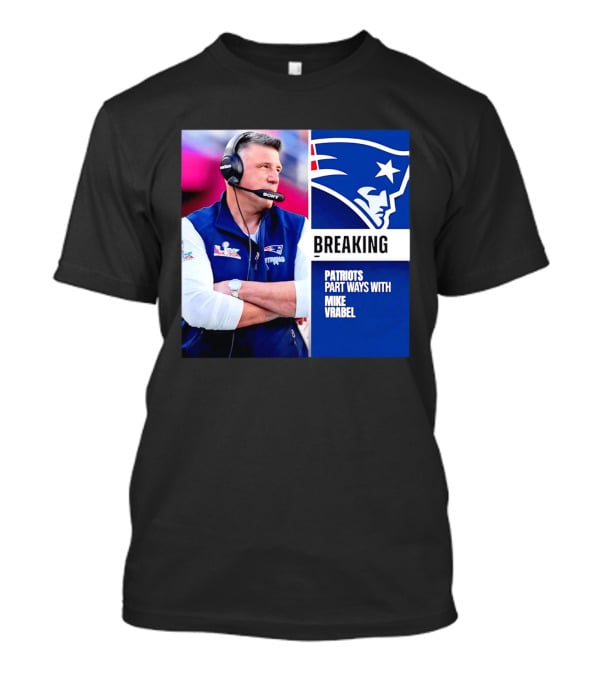 Breaking Patriots Part Ways Mike Vrabel T-Shirt