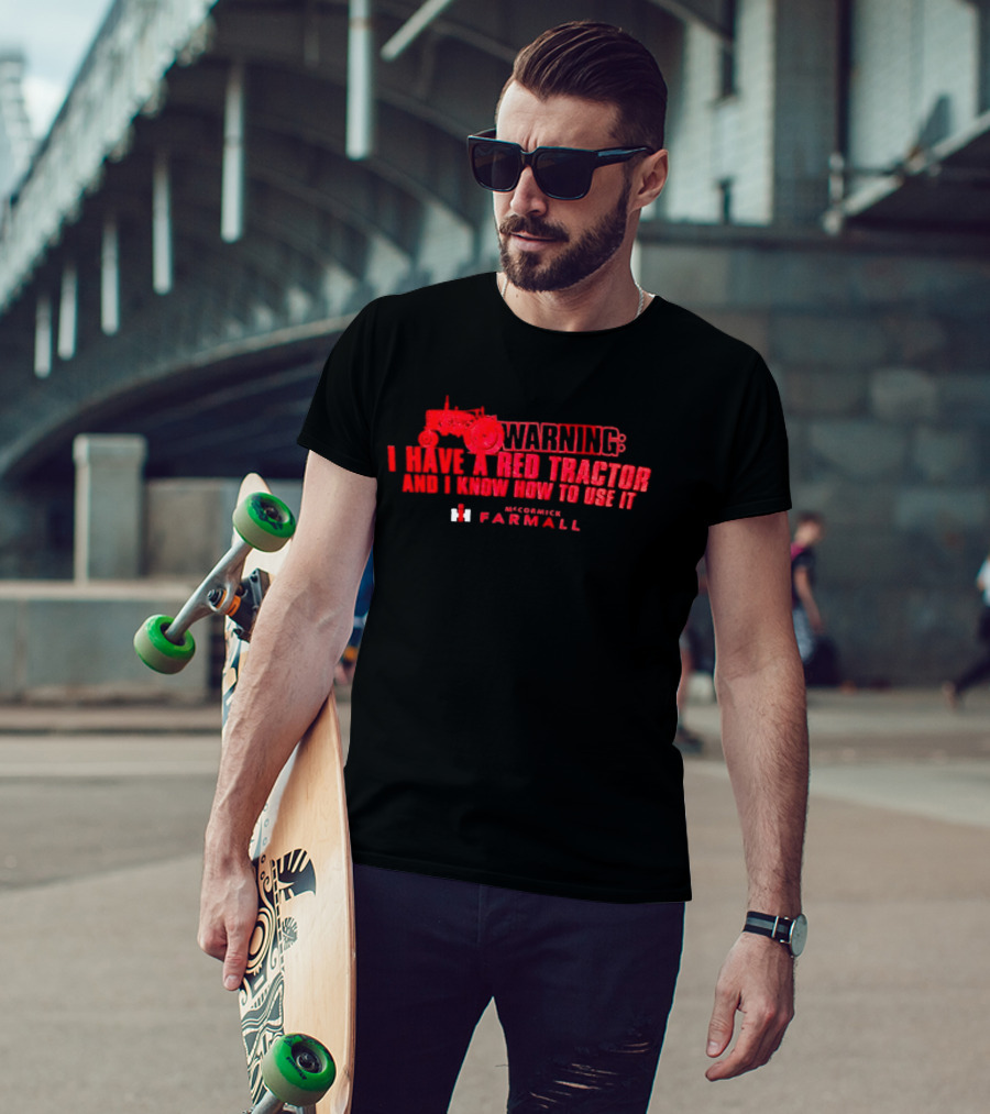 Warning I Have A Red Tractor And I Know How To Use It Farmall T-Shirt