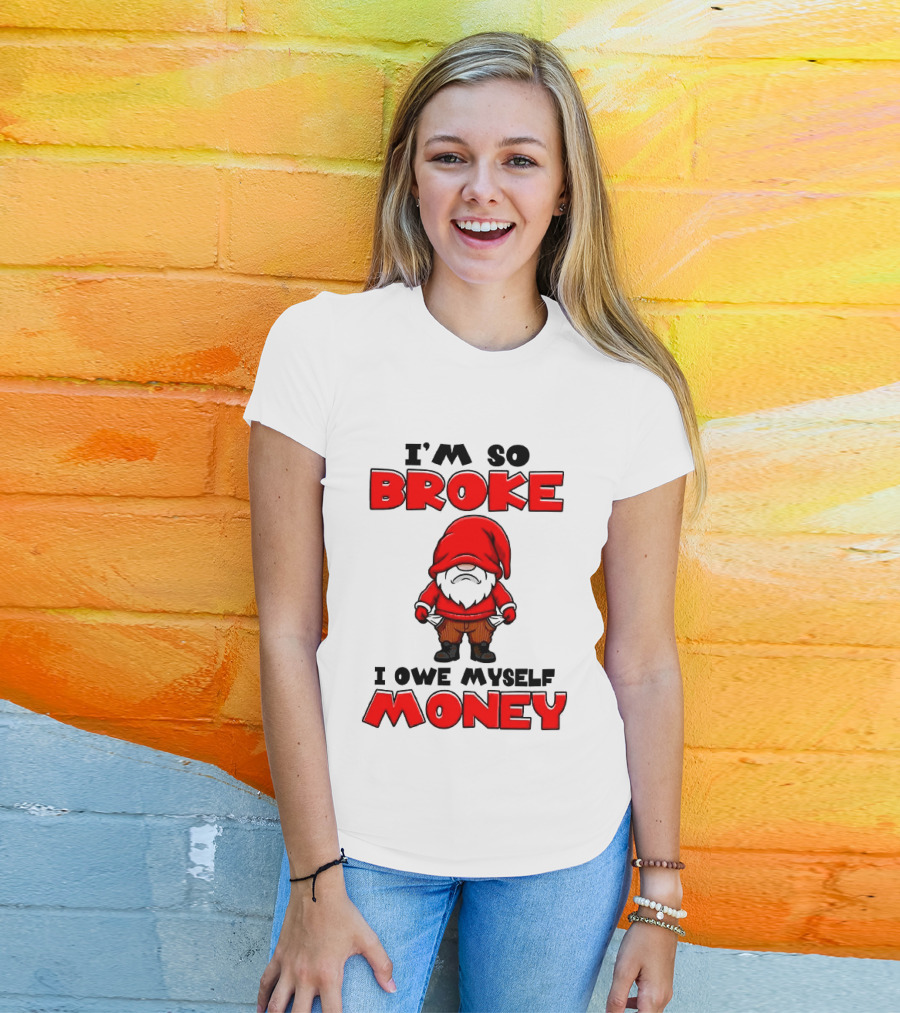 I'm So Broke I Owe Myself Money Funny Gnome Red T-Shirt