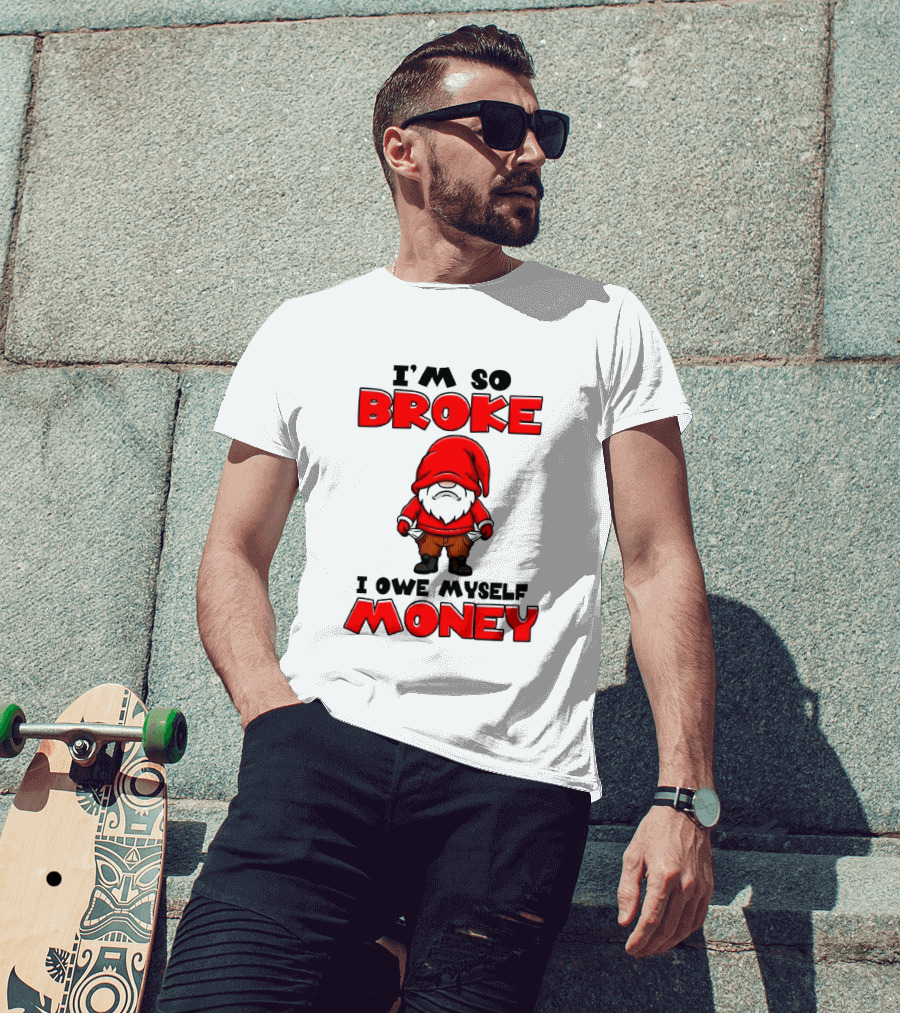 I'm So Broke I Owe Myself Money Funny Gnome Red T-Shirt