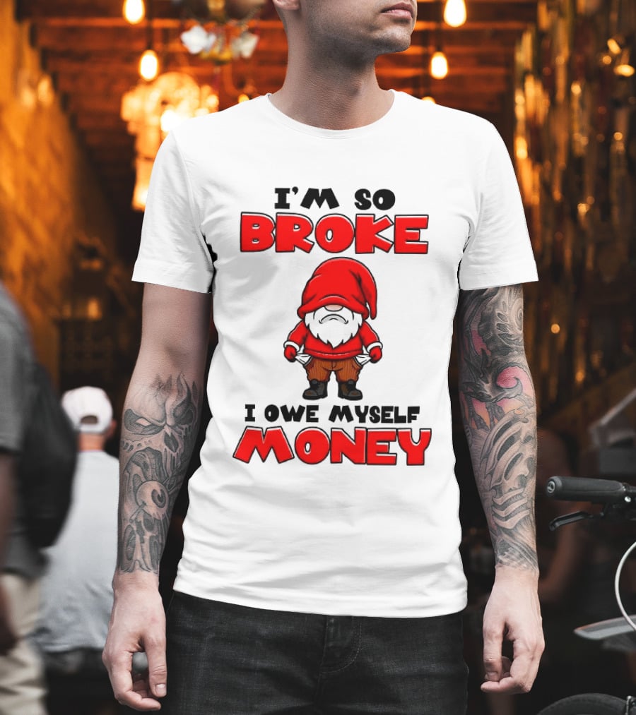 I'm So Broke I Owe Myself Money Funny Gnome Red T-Shirt