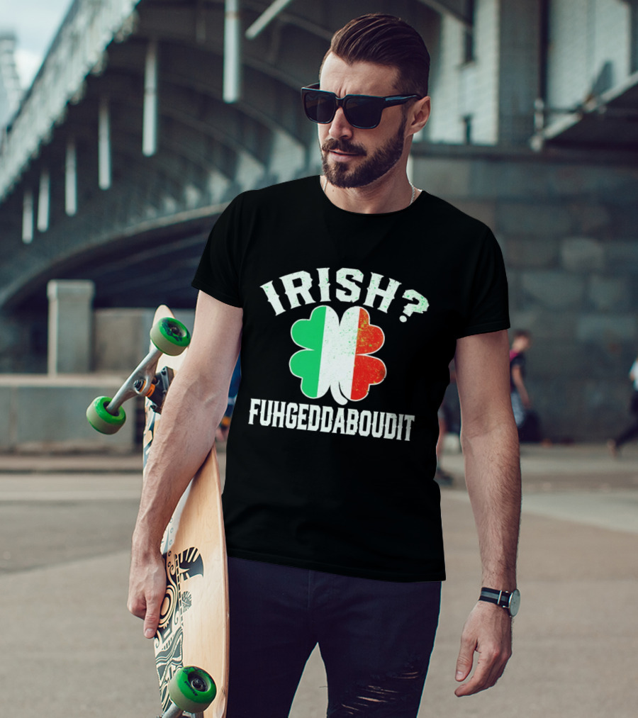 Irish Fuhgeddaboudit Clover Italy Flag St Patrick's Day T-Shirt