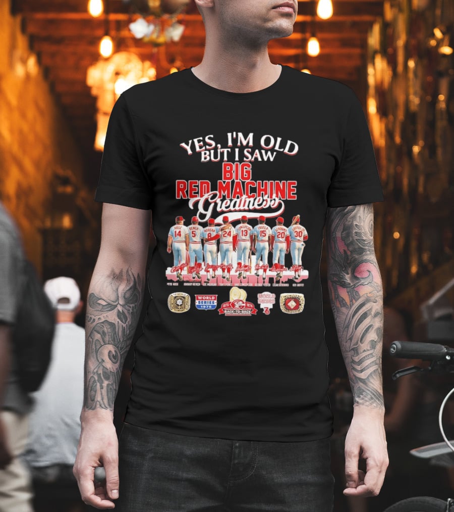 Yes I'm Old But I Saw Big Red Machine 1975 1976 Cincinnati Reds World Series Champions Rose Bench Morgan T-Shirt