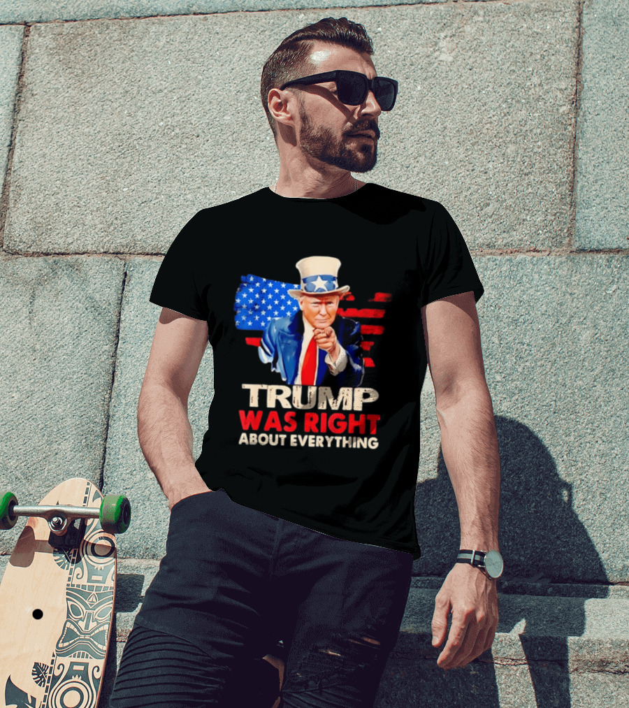 TRUMP WAS RIGHT ABOUT EVERYTHING Uncle Sam American Map T-Shirt