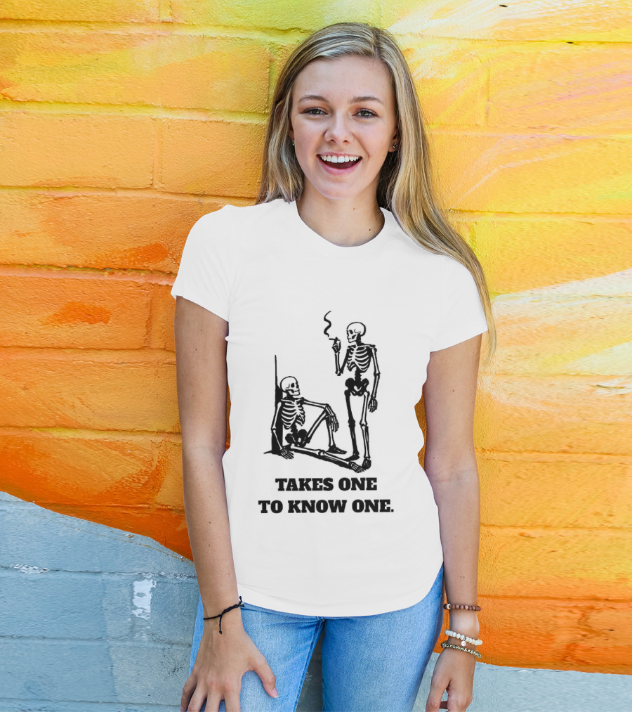 Skeleton Takes One To Know One Smoking Skeletons T-Shirt