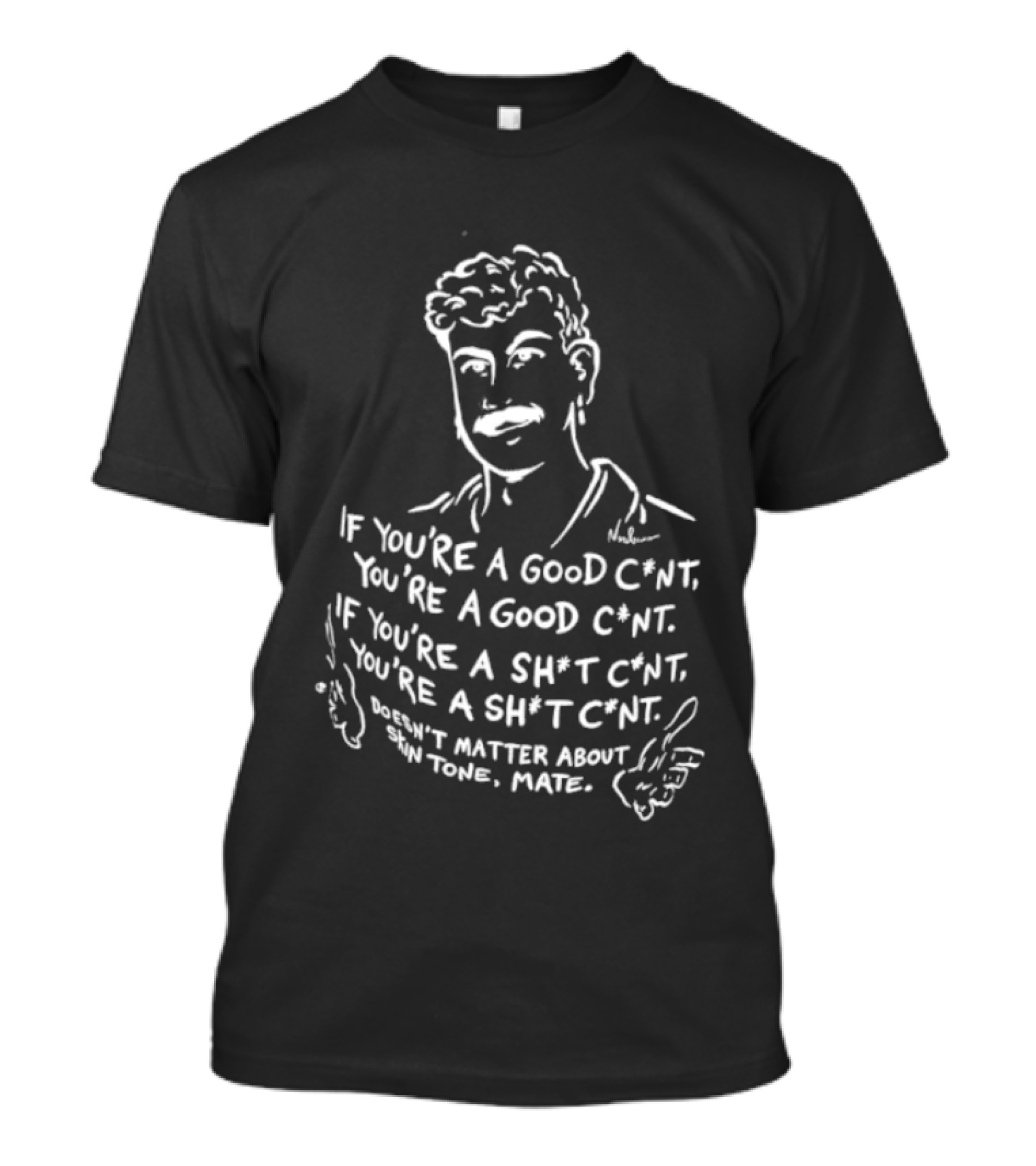 If You're A Good Cunt You're A Good Cunt Doesn't Matter About Skin Tone Mate T-Shirt