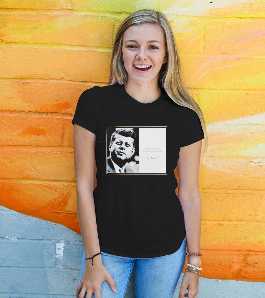 JFK Forgive Your Enemies But Never Forget Their Names Quote With John F. Kennedy T-Shirt