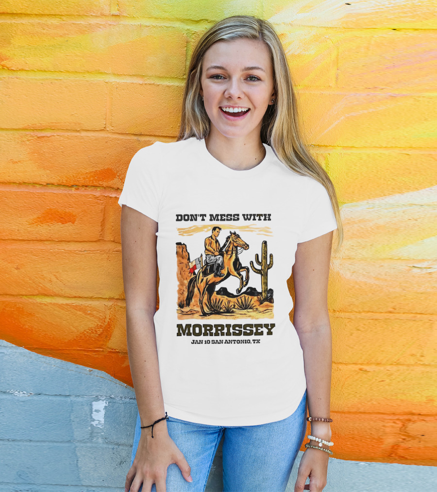 Don't Mess With Morrissey Cowboy Scene Jan 10 San Antonio TX T-Shirt